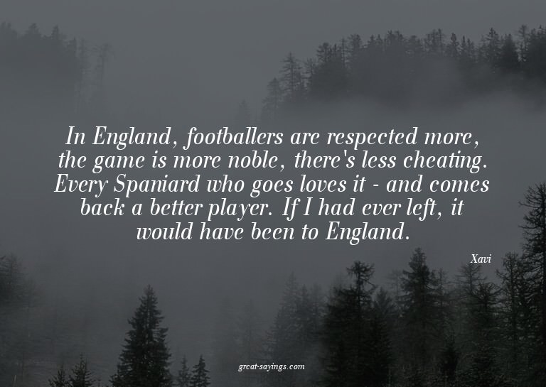 In England, footballers are respected more, the game is