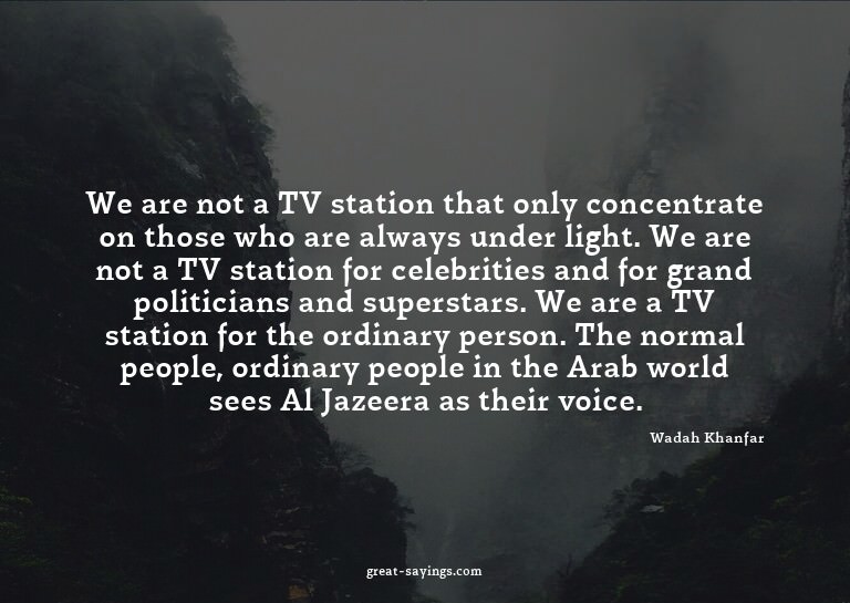 We are not a TV station that only concentrate on those