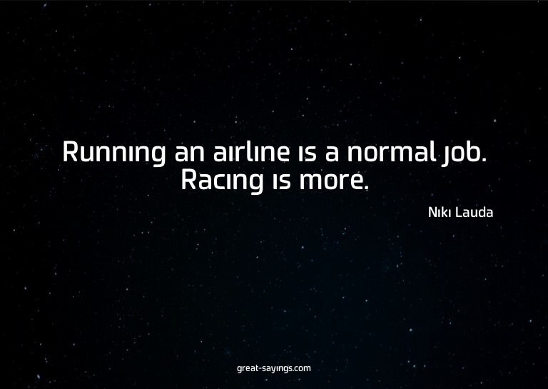 Running an airline is a normal job. Racing is more.

