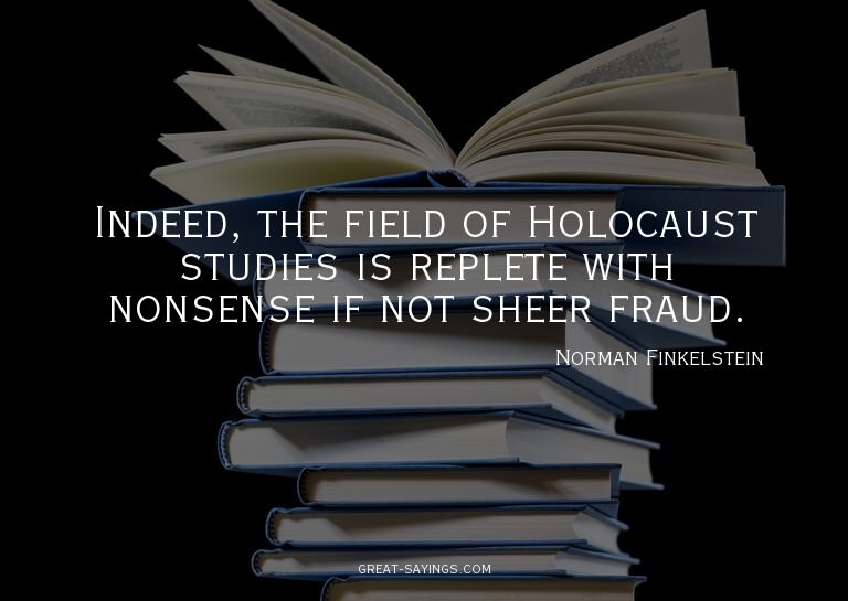 Indeed, the field of Holocaust studies is replete with