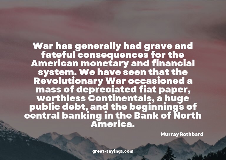 War has generally had grave and fateful consequences fo