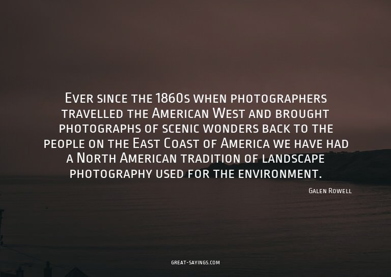 Ever since the 1860s when photographers travelled the A