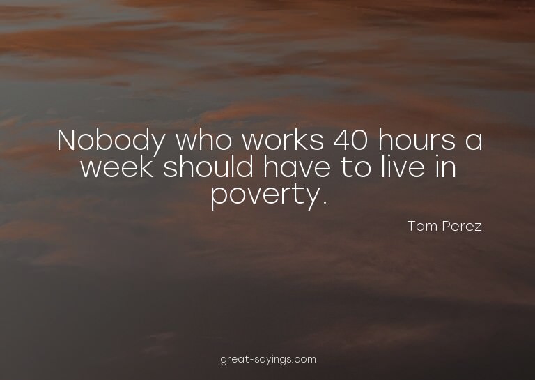 Nobody who works 40 hours a week should have to live in