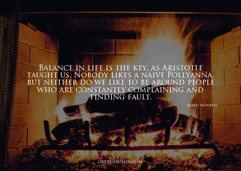 Balance in life is the key, as Aristotle taught us. Nob