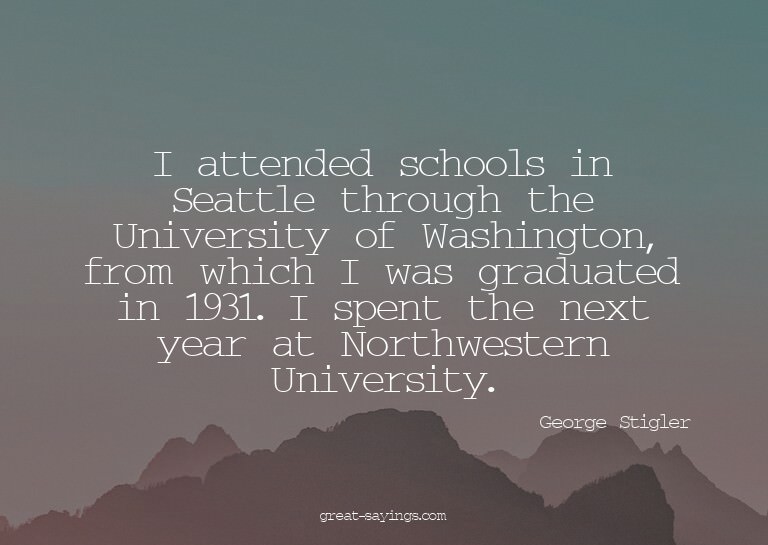 I attended schools in Seattle through the University of
