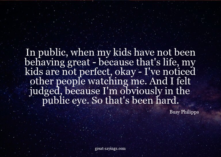 In public, when my kids have not been behaving great -