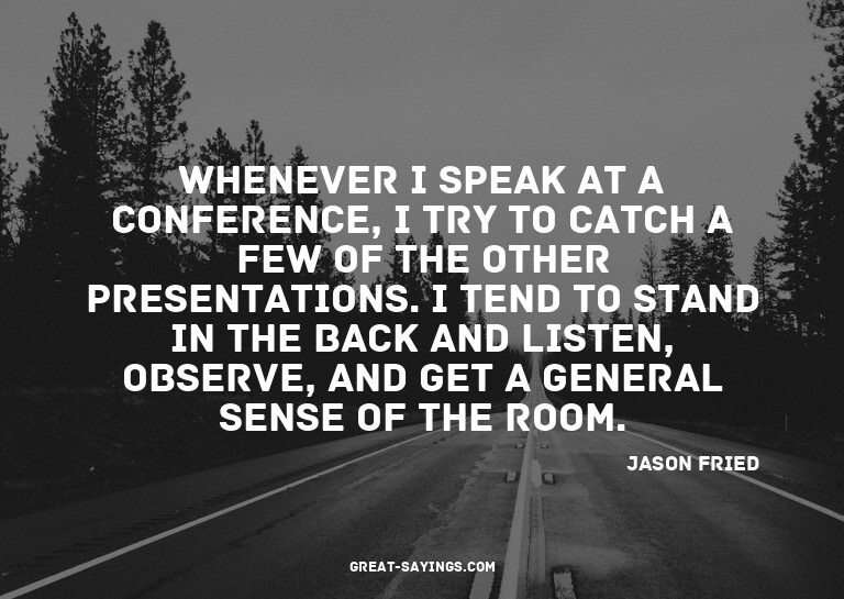 Whenever I speak at a conference, I try to catch a few