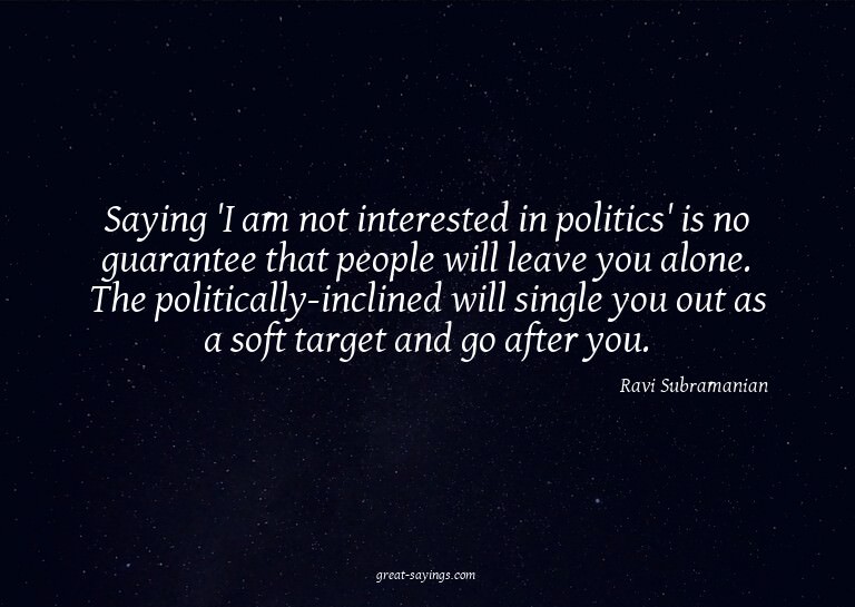 Saying 'I am not interested in politics' is no guarante