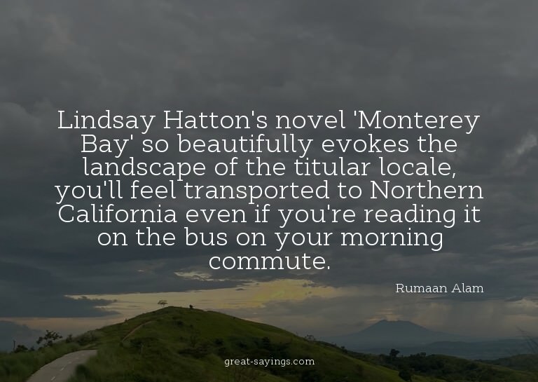 Lindsay Hatton's novel 'Monterey Bay' so beautifully ev