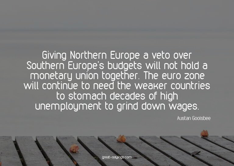 Giving Northern Europe a veto over Southern Europe's bu