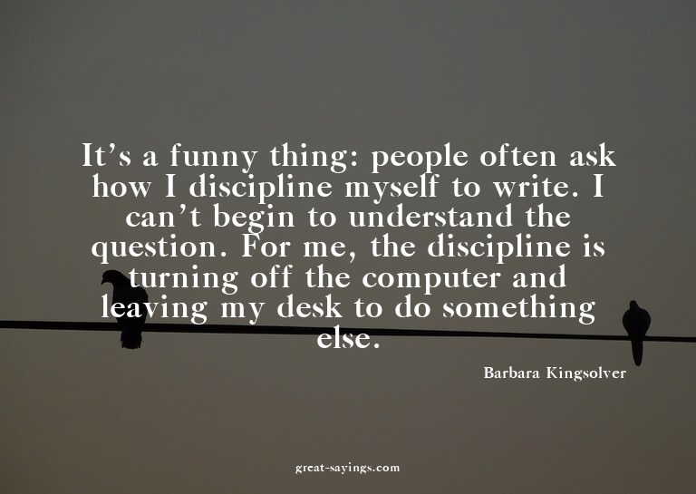 It's a funny thing: people often ask how I discipline m