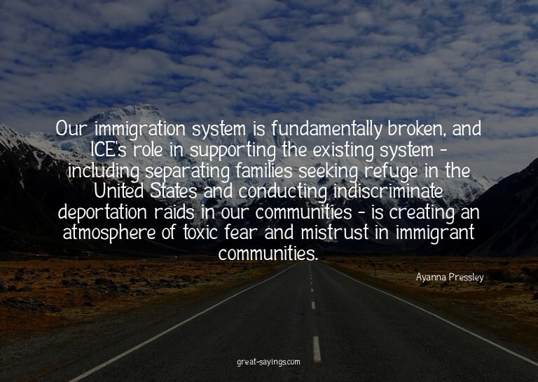 Our immigration system is fundamentally broken, and ICE