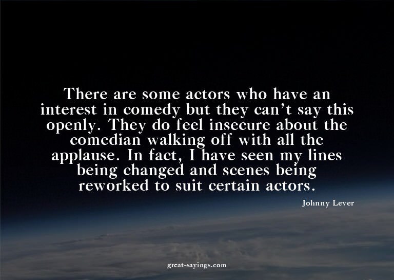 There are some actors who have an interest in comedy bu
