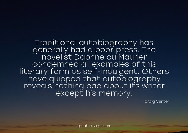 Traditional autobiography has generally had a poor pres