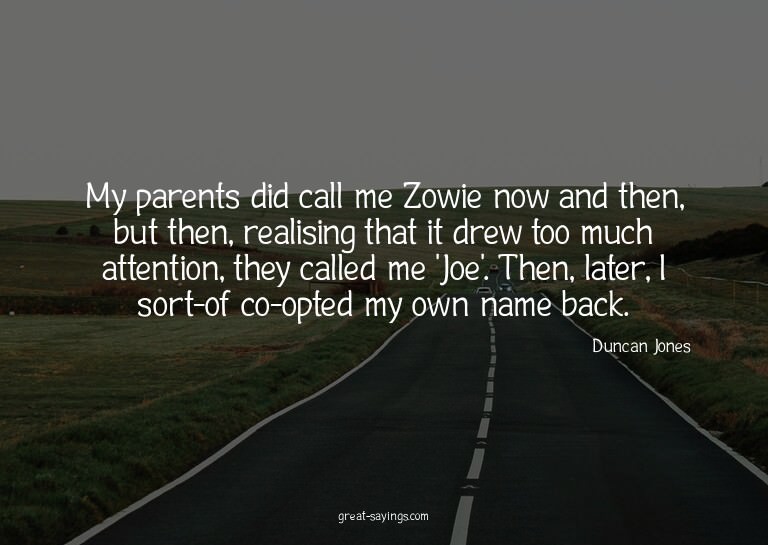 My parents did call me Zowie now and then, but then, re
