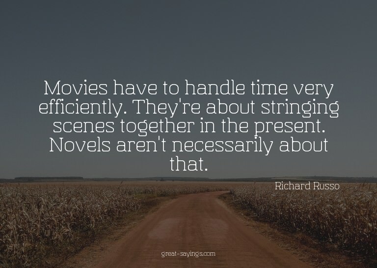 Movies have to handle time very efficiently. They're ab