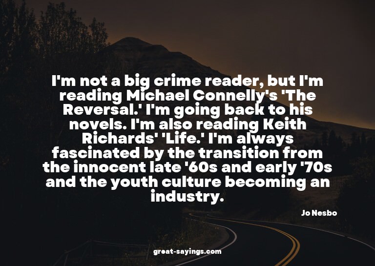 I'm not a big crime reader, but I'm reading Michael Con