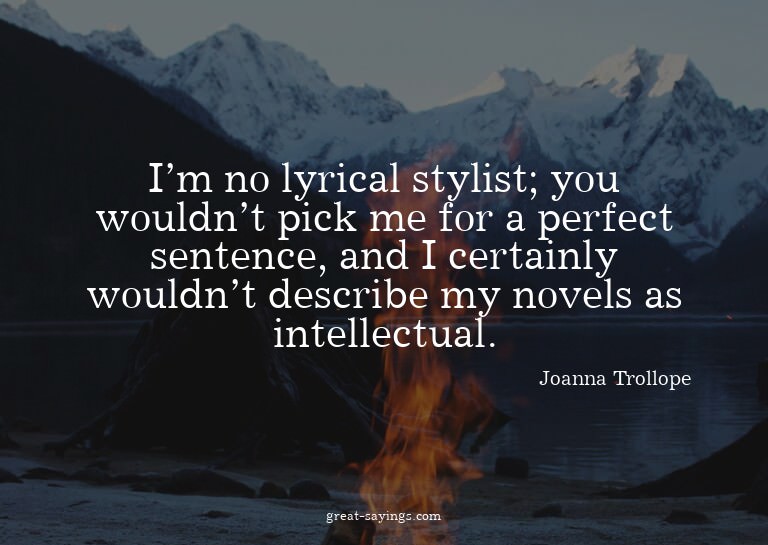 I'm no lyrical stylist; you wouldn't pick me for a perf