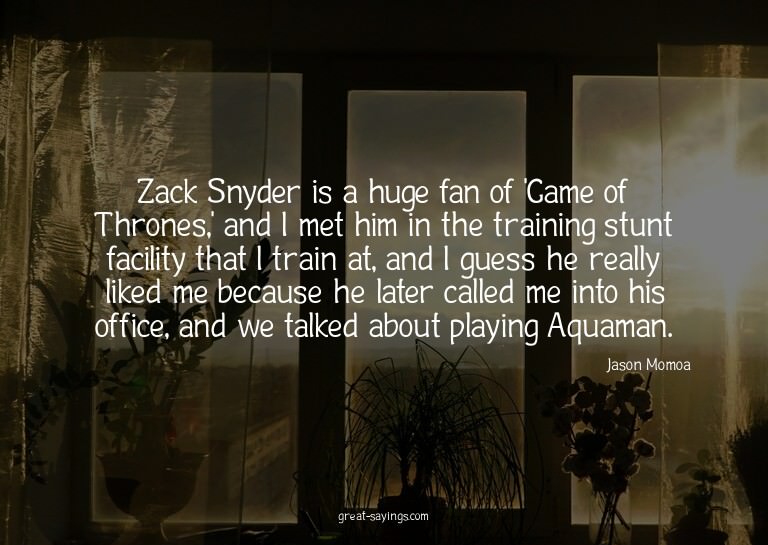 Zack Snyder is a huge fan of 'Game of Thrones,' and I m