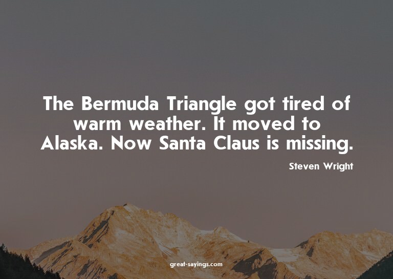 The Bermuda Triangle got tired of warm weather. It move