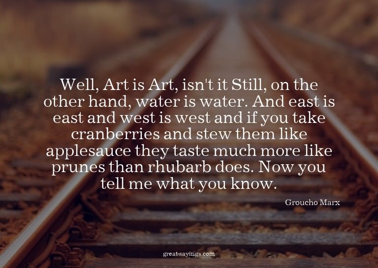 Well, Art is Art, isn't it? Still, on the other hand, w