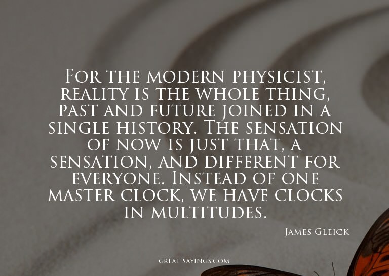 For the modern physicist, reality is the whole thing, p