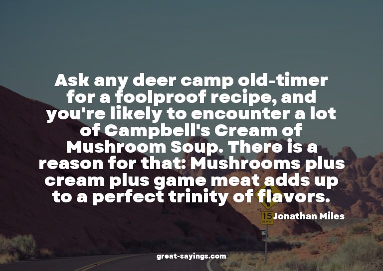 Ask any deer camp old-timer for a foolproof recipe, and
