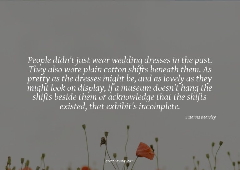 People didn't just wear wedding dresses in the past. Th