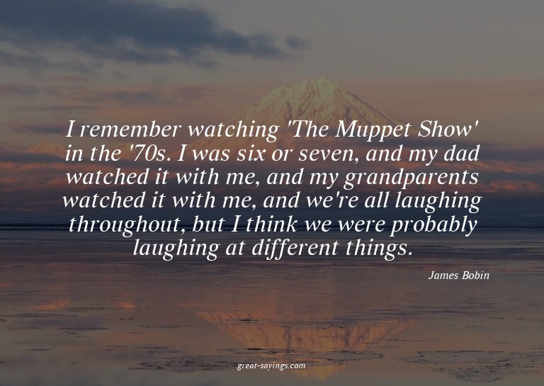 I remember watching 'The Muppet Show' in the '70s. I wa
