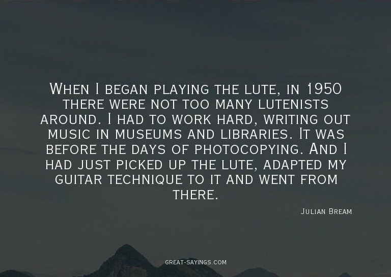 When I began playing the lute, in 1950 there were not t