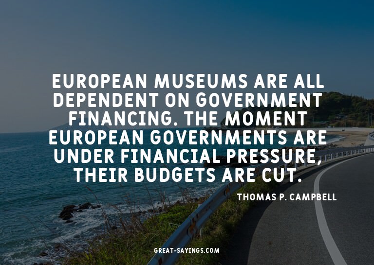 European museums are all dependent on government financ