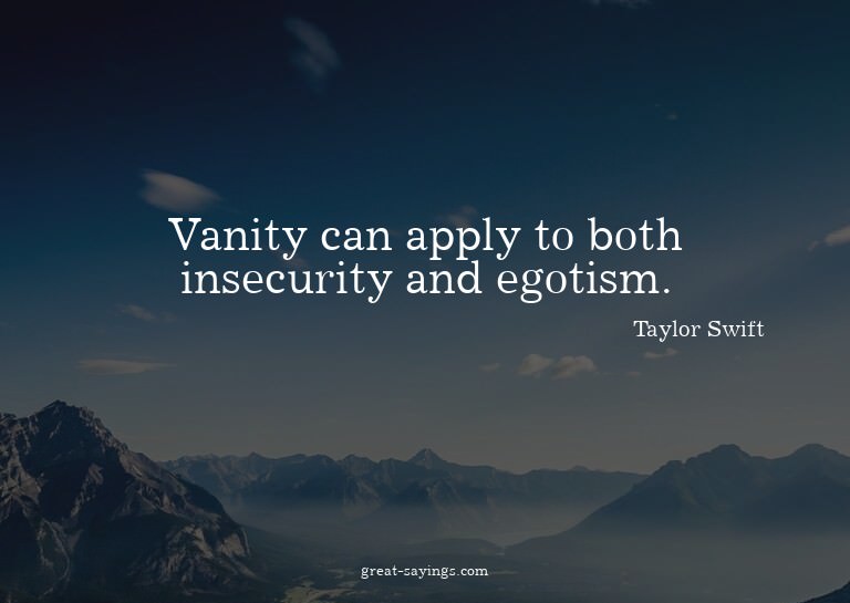 Vanity can apply to both insecurity and egotism.

