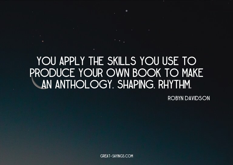 You apply the skills you use to produce your own book t