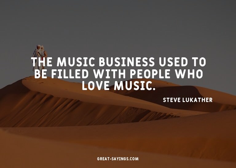 The music business used to be filled with people who lo
