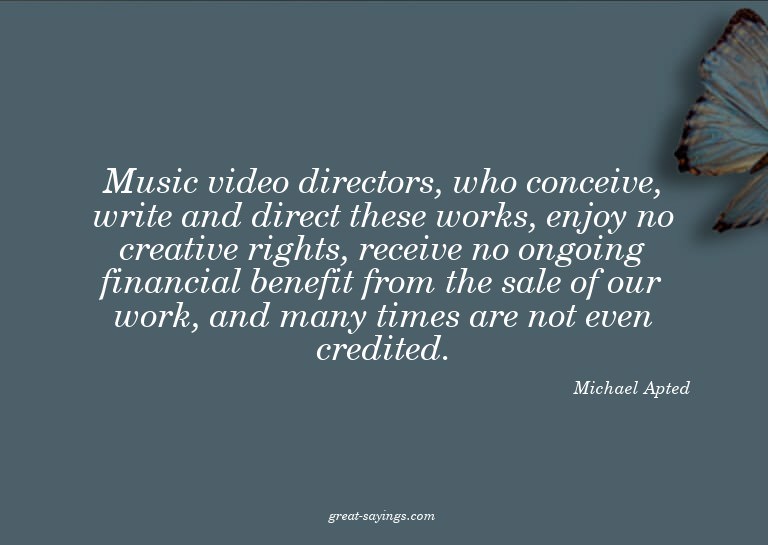 Music video directors, who conceive, write and direct t
