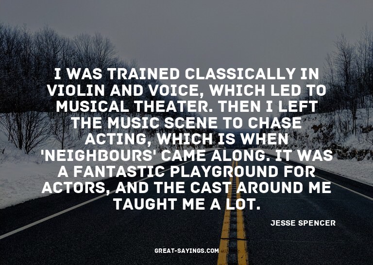 I was trained classically in violin and voice, which le