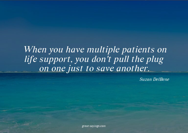 When you have multiple patients on life support, you do