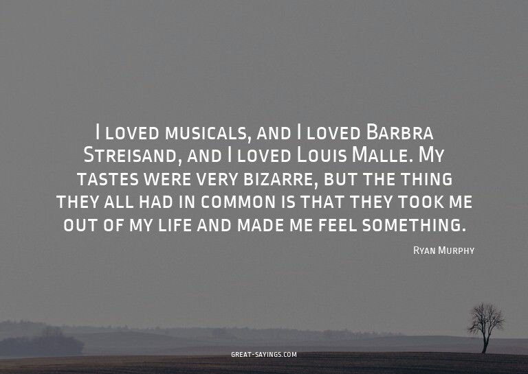 I loved musicals, and I loved Barbra Streisand, and I l