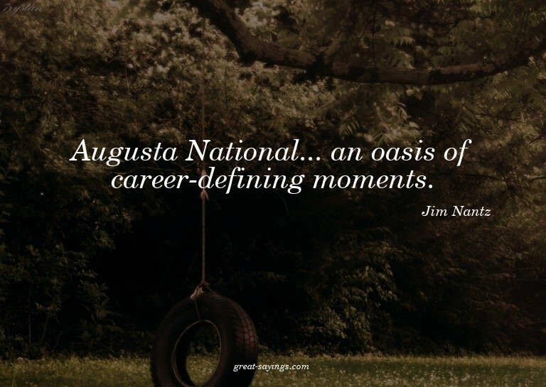 Augusta National... an oasis of career-defining moments