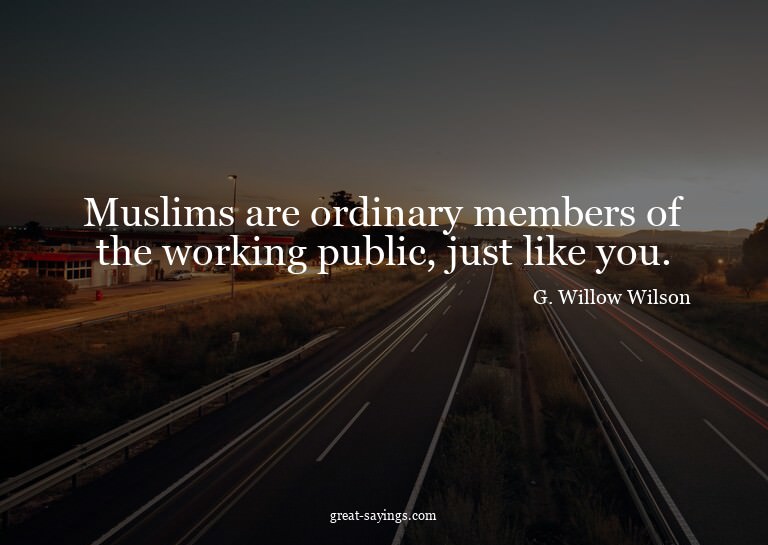 Muslims are ordinary members of the working public, jus