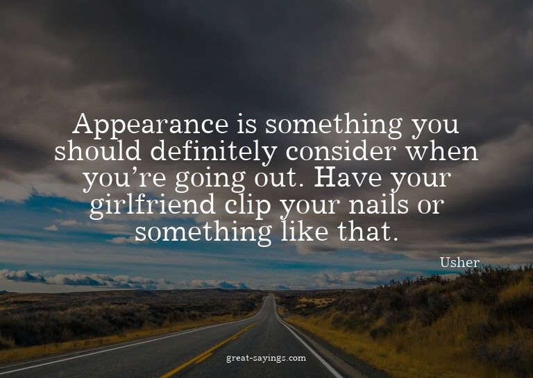 Appearance is something you should definitely consider