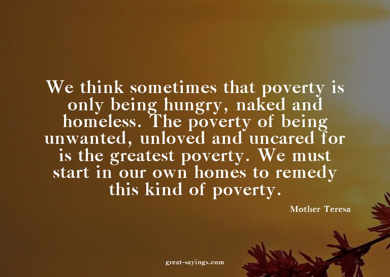 We think sometimes that poverty is only being hungry, n