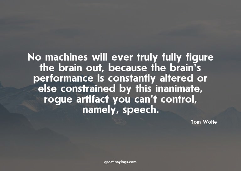 No machines will ever truly fully figure the brain out,