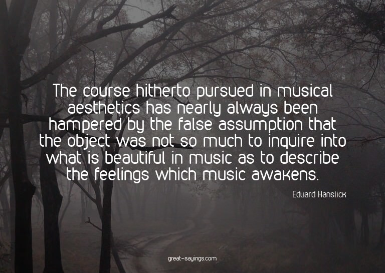 The course hitherto pursued in musical aesthetics has n