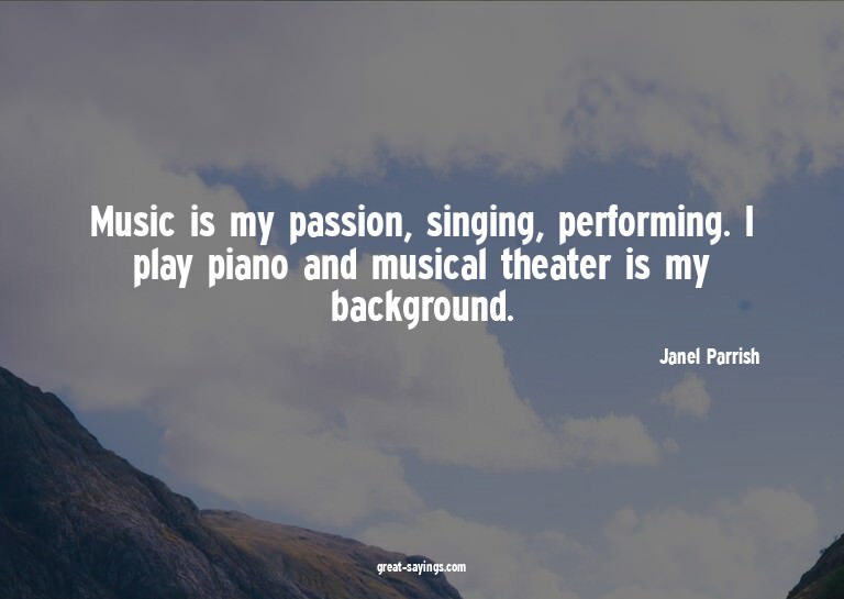 Music is my passion, singing, performing. I play piano
