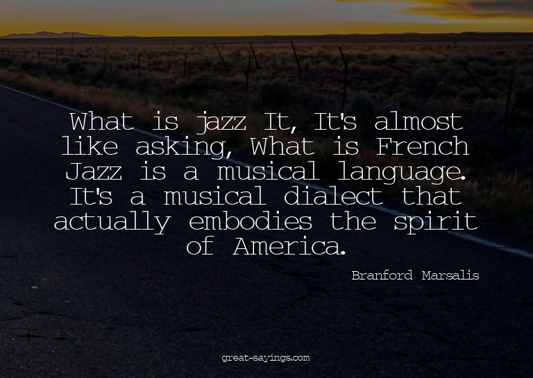 What is jazz? It, It's almost like asking, What is Fren