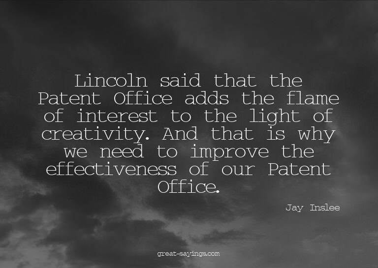 Lincoln said that the Patent Office adds the flame of i