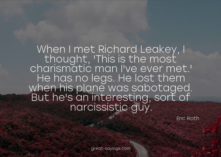 When I met Richard Leakey, I thought, 'This is the most