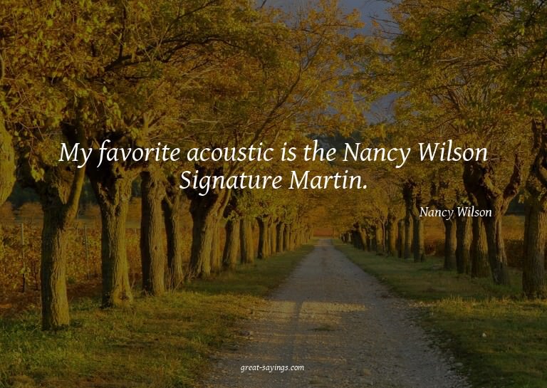 My favorite acoustic is the Nancy Wilson Signature Mart