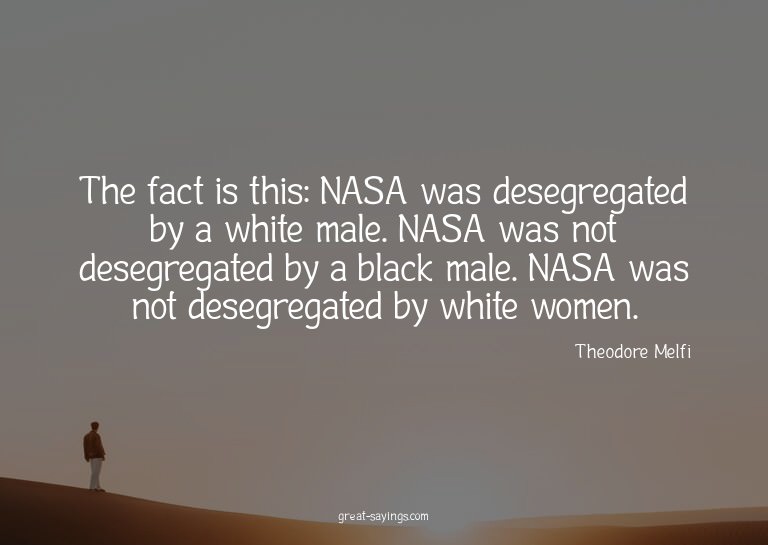 The fact is this: NASA was desegregated by a white male